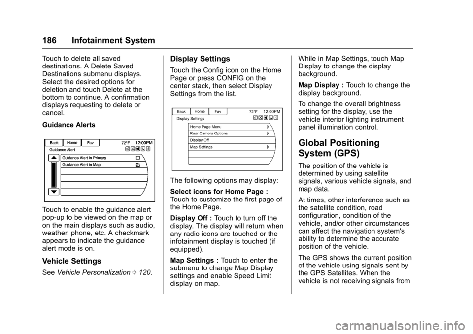 CHEVROLET SS 2017 1.G Owners Manual Chevrolet SS Sedan Owner Manual (GMNA-Localizing-U.S.-10122752) -2017 - crc - 8/31/16
186 Infotainment System
To u c h t o d e l e t e a l l s a v e ddestinations. A Delete SavedDestinations submenu d CHEVROLET SS 2017 1.G Owners Manual Chevrolet SS Sedan Owner Manual (GMNA-Localizing-U.S.-10122752) -2017 - crc - 8/31/16
186 Infotainment System
To u c h t o d e l e t e a l l s a v e ddestinations. A Delete SavedDestinations submenu d