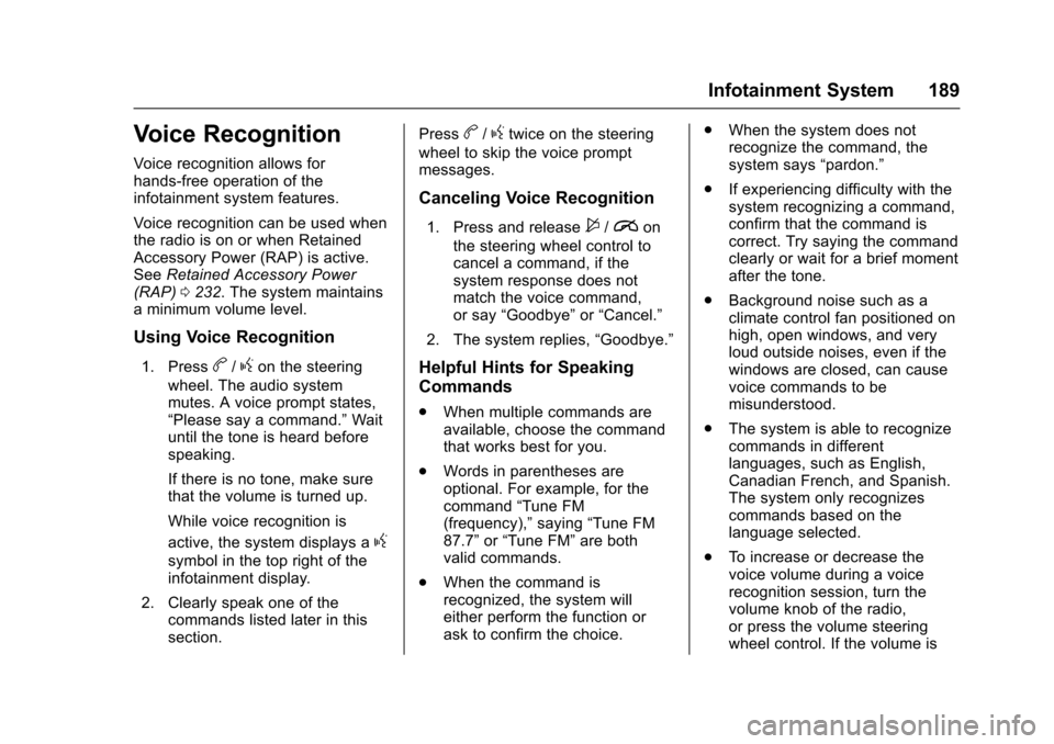 CHEVROLET SS 2017 1.G Owners Manual Chevrolet SS Sedan Owner Manual (GMNA-Localizing-U.S.-10122752) -2017 - crc - 8/31/16
Infotainment System 189
Voice Recognition
Voice recognition allows forhands-free operation of theinfotainment syst CHEVROLET SS 2017 1.G Owners Manual Chevrolet SS Sedan Owner Manual (GMNA-Localizing-U.S.-10122752) -2017 - crc - 8/31/16
Infotainment System 189
Voice Recognition
Voice recognition allows forhands-free operation of theinfotainment syst