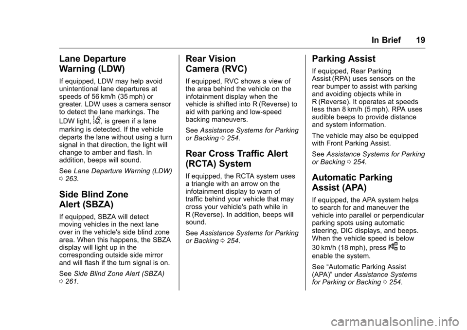 CHEVROLET SS 2017 1.G User Guide Chevrolet SS Sedan Owner Manual (GMNA-Localizing-U.S.-10122752) -2017 - crc - 8/31/16
In Brief 19
Lane Departure
Warning (LDW)
If equipped, LDW may help avoidunintentional lane departures atspeeds of CHEVROLET SS 2017 1.G User Guide Chevrolet SS Sedan Owner Manual (GMNA-Localizing-U.S.-10122752) -2017 - crc - 8/31/16
In Brief 19
Lane Departure
Warning (LDW)
If equipped, LDW may help avoidunintentional lane departures atspeeds of