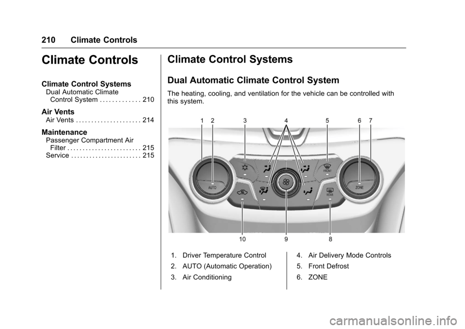 CHEVROLET SS 2017 1.G Owners Manual Chevrolet SS Sedan Owner Manual (GMNA-Localizing-U.S.-10122752) -2017 - crc - 8/31/16
210 Climate Controls
Climate Controls
Climate Control Systems
Dual Automatic ClimateControl System . . . . . . . . CHEVROLET SS 2017 1.G Owners Manual Chevrolet SS Sedan Owner Manual (GMNA-Localizing-U.S.-10122752) -2017 - crc - 8/31/16
210 Climate Controls
Climate Controls
Climate Control Systems
Dual Automatic ClimateControl System . . . . . . . .