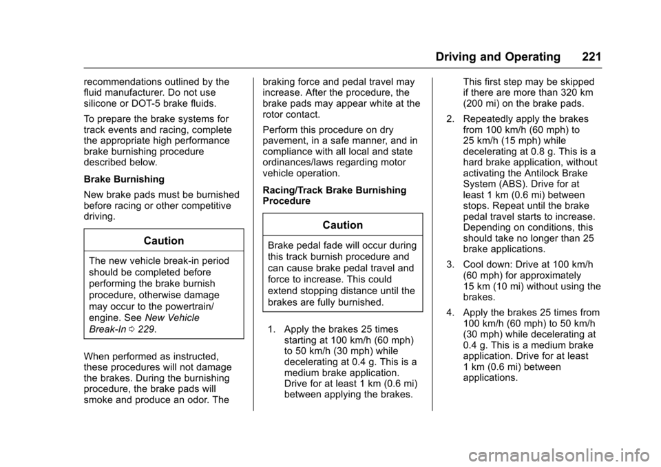 CHEVROLET SS 2017 1.G Owners Manual Chevrolet SS Sedan Owner Manual (GMNA-Localizing-U.S.-10122752) -2017 - crc - 8/31/16
Driving and Operating 221
recommendations outlined by thefluid manufacturer. Do not usesilicone or DOT-5 brake flu CHEVROLET SS 2017 1.G Owners Manual Chevrolet SS Sedan Owner Manual (GMNA-Localizing-U.S.-10122752) -2017 - crc - 8/31/16
Driving and Operating 221
recommendations outlined by thefluid manufacturer. Do not usesilicone or DOT-5 brake flu