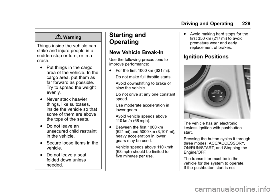 CHEVROLET SS 2017 1.G Owners Manual Chevrolet SS Sedan Owner Manual (GMNA-Localizing-U.S.-10122752) -2017 - crc - 8/31/16
Driving and Operating 229
{Warning
Things inside the vehicle can
strike and injure people in a
sudden stop or turn CHEVROLET SS 2017 1.G Owners Manual Chevrolet SS Sedan Owner Manual (GMNA-Localizing-U.S.-10122752) -2017 - crc - 8/31/16
Driving and Operating 229
{Warning
Things inside the vehicle can
strike and injure people in a
sudden stop or turn