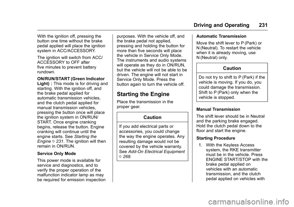 CHEVROLET SS 2017 1.G Owners Manual Chevrolet SS Sedan Owner Manual (GMNA-Localizing-U.S.-10122752) -2017 - crc - 8/31/16
Driving and Operating 231
With the ignition off, pressing thebutton one time without the brakepedal applied will p CHEVROLET SS 2017 1.G Owners Manual Chevrolet SS Sedan Owner Manual (GMNA-Localizing-U.S.-10122752) -2017 - crc - 8/31/16
Driving and Operating 231
With the ignition off, pressing thebutton one time without the brakepedal applied will p
