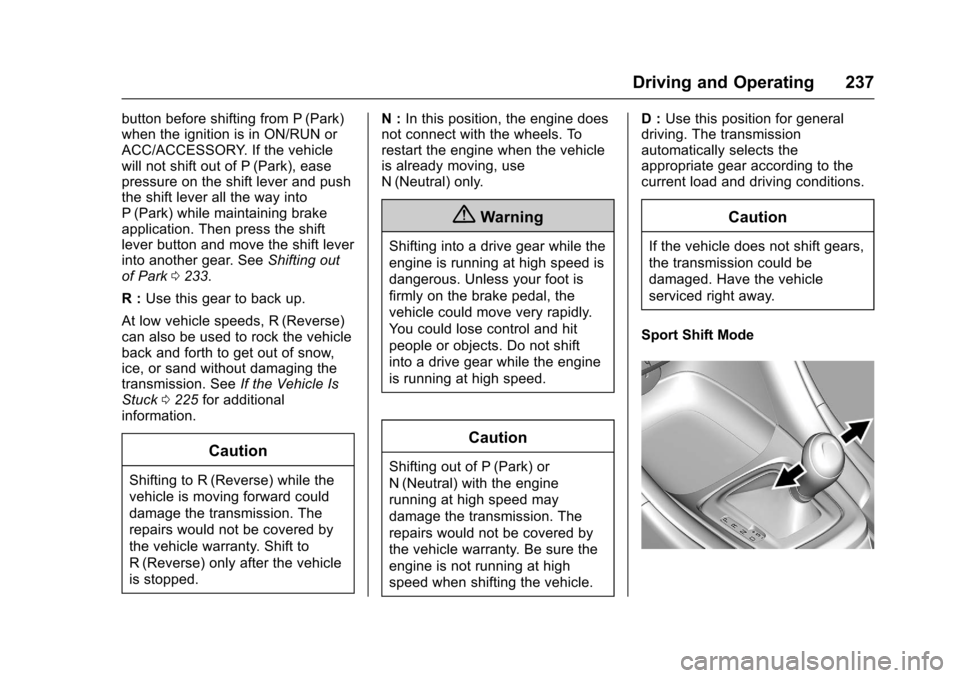 CHEVROLET SS 2017 1.G Owners Manual Chevrolet SS Sedan Owner Manual (GMNA-Localizing-U.S.-10122752) -2017 - crc - 8/31/16
Driving and Operating 237
button before shifting from P (Park)when the ignition is in ON/RUN orACC/ACCESSORY. If t CHEVROLET SS 2017 1.G Owners Manual Chevrolet SS Sedan Owner Manual (GMNA-Localizing-U.S.-10122752) -2017 - crc - 8/31/16
Driving and Operating 237
button before shifting from P (Park)when the ignition is in ON/RUN orACC/ACCESSORY. If t