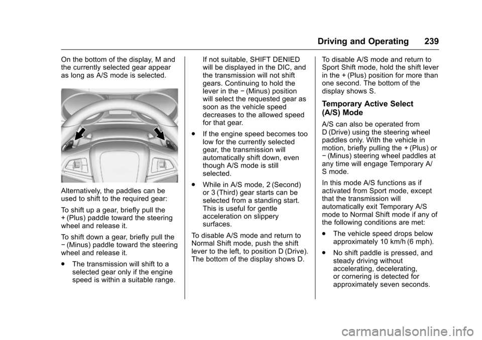 CHEVROLET SS 2017 1.G Owners Manual Chevrolet SS Sedan Owner Manual (GMNA-Localizing-U.S.-10122752) -2017 - crc - 8/31/16
Driving and Operating 239
On the bottom of the display, M andthe currently selected gear appearas long as A/S mode CHEVROLET SS 2017 1.G Owners Manual Chevrolet SS Sedan Owner Manual (GMNA-Localizing-U.S.-10122752) -2017 - crc - 8/31/16
Driving and Operating 239
On the bottom of the display, M andthe currently selected gear appearas long as A/S mode
