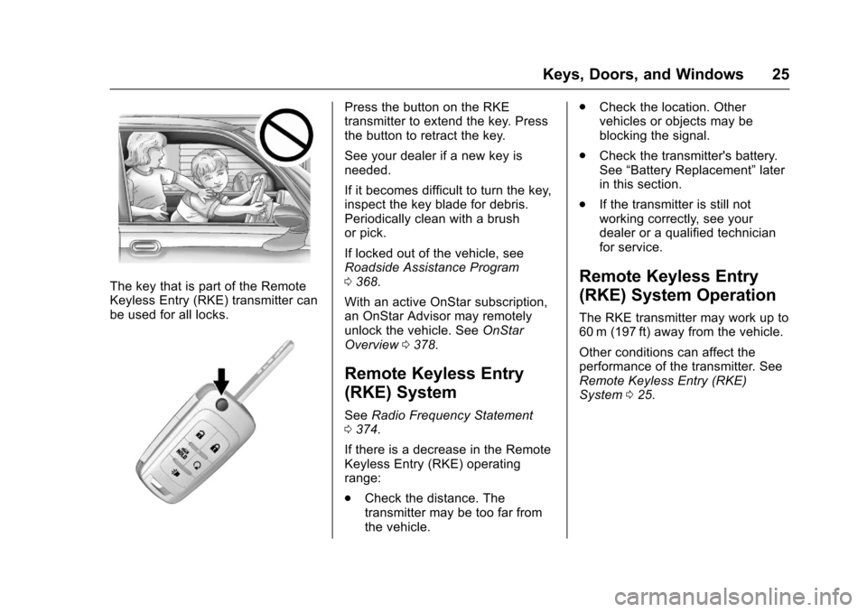 CHEVROLET SS 2017 1.G Owners Manual Chevrolet SS Sedan Owner Manual (GMNA-Localizing-U.S.-10122752) -2017 - crc - 8/31/16
Keys, Doors, and Windows 25
The key that is part of the RemoteKeyless Entry (RKE) transmitter canbe used for all l CHEVROLET SS 2017 1.G Owners Manual Chevrolet SS Sedan Owner Manual (GMNA-Localizing-U.S.-10122752) -2017 - crc - 8/31/16
Keys, Doors, and Windows 25
The key that is part of the RemoteKeyless Entry (RKE) transmitter canbe used for all l