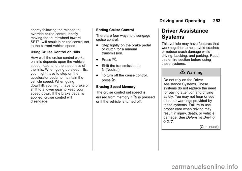CHEVROLET SS 2017 1.G Owners Manual Chevrolet SS Sedan Owner Manual (GMNA-Localizing-U.S.-10122752) -2017 - crc - 8/31/16
Driving and Operating 253
shortly following the release tooverride cruise control, brieflymoving the thumbwheel to CHEVROLET SS 2017 1.G Owners Manual Chevrolet SS Sedan Owner Manual (GMNA-Localizing-U.S.-10122752) -2017 - crc - 8/31/16
Driving and Operating 253
shortly following the release tooverride cruise control, brieflymoving the thumbwheel to