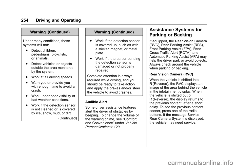CHEVROLET SS 2017 1.G Owners Manual Chevrolet SS Sedan Owner Manual (GMNA-Localizing-U.S.-10122752) -2017 - crc - 8/31/16
254 Driving and Operating
Warning (Continued)
Under many conditions, these
systems will not:
.Detect children,pede CHEVROLET SS 2017 1.G Owners Manual Chevrolet SS Sedan Owner Manual (GMNA-Localizing-U.S.-10122752) -2017 - crc - 8/31/16
254 Driving and Operating
Warning (Continued)
Under many conditions, these
systems will not:
.Detect children,pede