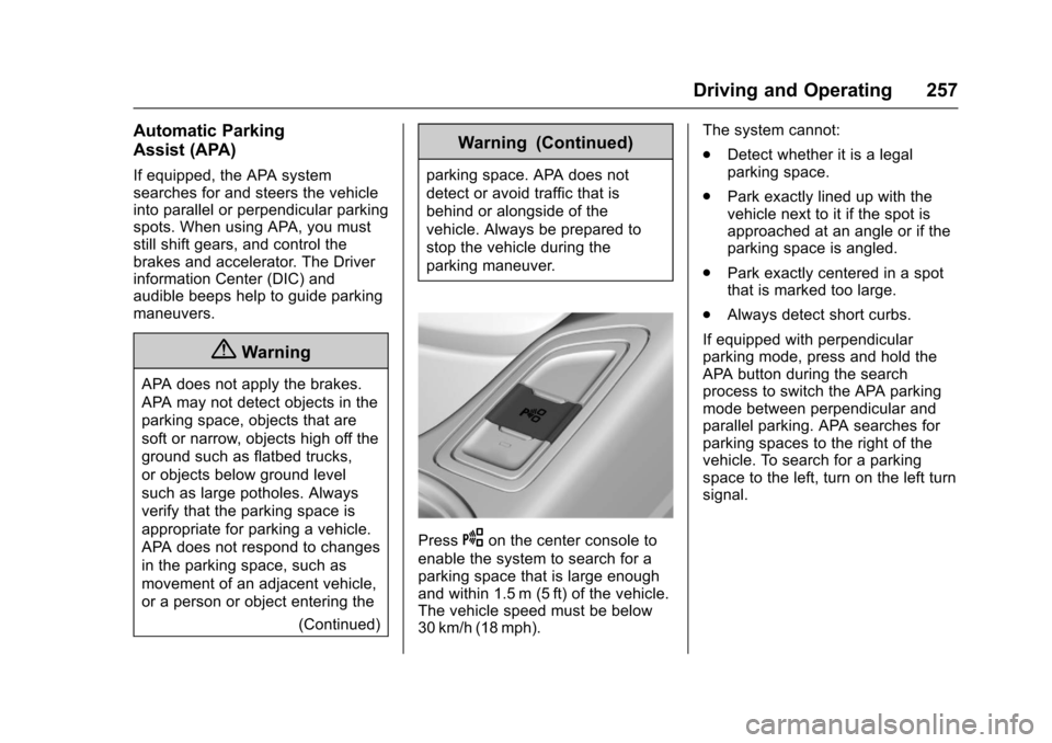CHEVROLET SS 2017 1.G Owners Manual Chevrolet SS Sedan Owner Manual (GMNA-Localizing-U.S.-10122752) -2017 - crc - 8/31/16
Driving and Operating 257
Automatic Parking
Assist (APA)
If equipped, the APA systemsearches for and steers the ve CHEVROLET SS 2017 1.G Owners Manual Chevrolet SS Sedan Owner Manual (GMNA-Localizing-U.S.-10122752) -2017 - crc - 8/31/16
Driving and Operating 257
Automatic Parking
Assist (APA)
If equipped, the APA systemsearches for and steers the ve