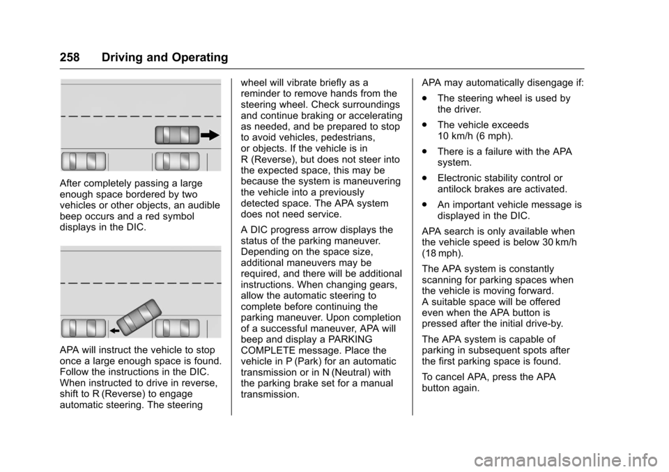 CHEVROLET SS 2017 1.G Owners Manual Chevrolet SS Sedan Owner Manual (GMNA-Localizing-U.S.-10122752) -2017 - crc - 8/31/16
258 Driving and Operating
After completely passing a largeenough space bordered by twovehicles or other objects, a CHEVROLET SS 2017 1.G Owners Manual Chevrolet SS Sedan Owner Manual (GMNA-Localizing-U.S.-10122752) -2017 - crc - 8/31/16
258 Driving and Operating
After completely passing a largeenough space bordered by twovehicles or other objects, a