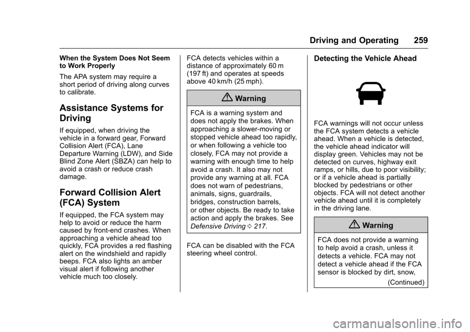 CHEVROLET SS 2017 1.G Owners Manual Chevrolet SS Sedan Owner Manual (GMNA-Localizing-U.S.-10122752) -2017 - crc - 8/31/16
Driving and Operating 259
When the System Does Not Seemto Work Properly
The APA system may require ashort period o CHEVROLET SS 2017 1.G Owners Manual Chevrolet SS Sedan Owner Manual (GMNA-Localizing-U.S.-10122752) -2017 - crc - 8/31/16
Driving and Operating 259
When the System Does Not Seemto Work Properly
The APA system may require ashort period o