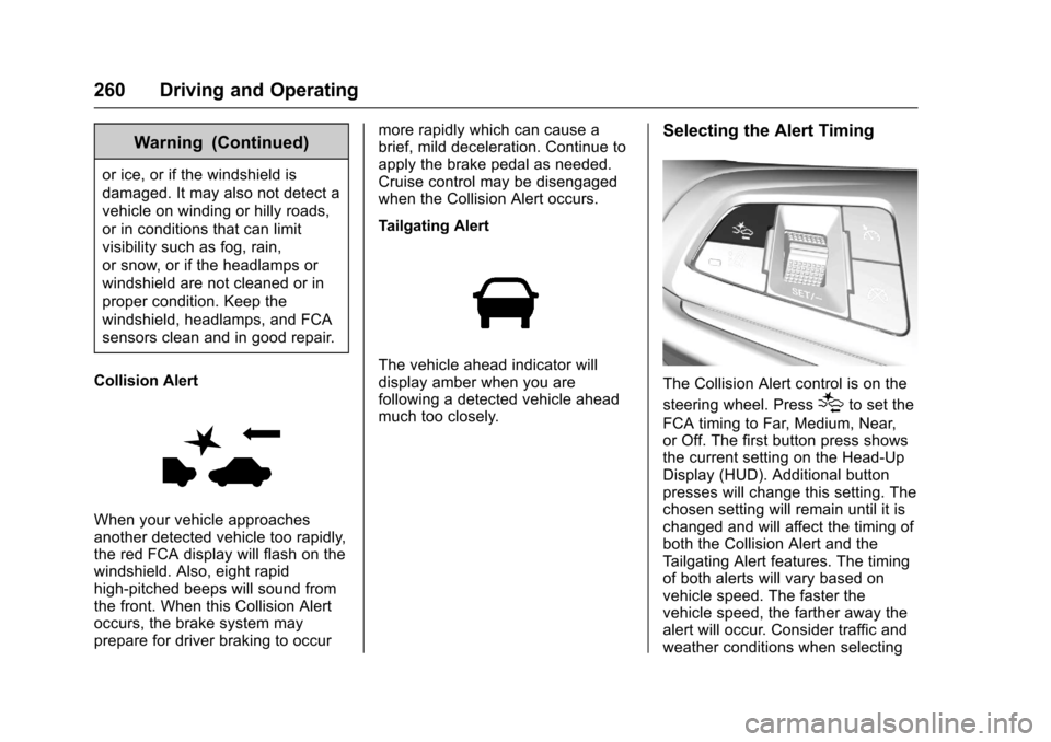 CHEVROLET SS 2017 1.G Owners Manual Chevrolet SS Sedan Owner Manual (GMNA-Localizing-U.S.-10122752) -2017 - crc - 8/31/16
260 Driving and Operating
Warning (Continued)
or ice, or if the windshield is
damaged. It may also not detect a
ve CHEVROLET SS 2017 1.G Owners Manual Chevrolet SS Sedan Owner Manual (GMNA-Localizing-U.S.-10122752) -2017 - crc - 8/31/16
260 Driving and Operating
Warning (Continued)
or ice, or if the windshield is
damaged. It may also not detect a
ve
