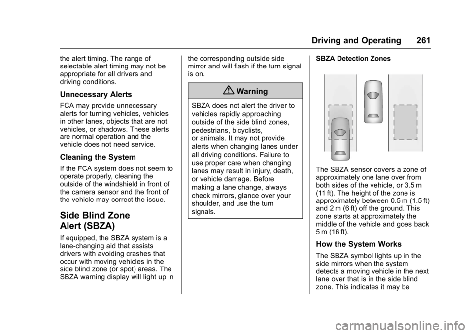 CHEVROLET SS 2017 1.G Owners Manual Chevrolet SS Sedan Owner Manual (GMNA-Localizing-U.S.-10122752) -2017 - crc - 8/31/16
Driving and Operating 261
the alert timing. The range ofselectable alert timing may not beappropriate for all driv CHEVROLET SS 2017 1.G Owners Manual Chevrolet SS Sedan Owner Manual (GMNA-Localizing-U.S.-10122752) -2017 - crc - 8/31/16
Driving and Operating 261
the alert timing. The range ofselectable alert timing may not beappropriate for all driv