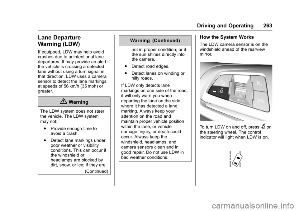 CHEVROLET SS 2017 1.G Owners Manual Chevrolet SS Sedan Owner Manual (GMNA-Localizing-U.S.-10122752) -2017 - crc - 8/31/16
Driving and Operating 263
Lane Departure
Warning (LDW)
If equipped, LDW may help avoidcrashes due to unintentional CHEVROLET SS 2017 1.G Owners Manual Chevrolet SS Sedan Owner Manual (GMNA-Localizing-U.S.-10122752) -2017 - crc - 8/31/16
Driving and Operating 263
Lane Departure
Warning (LDW)
If equipped, LDW may help avoidcrashes due to unintentional