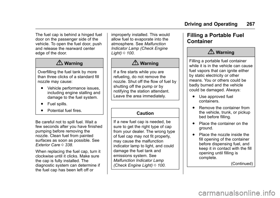 CHEVROLET SS 2017 1.G Owners Manual Chevrolet SS Sedan Owner Manual (GMNA-Localizing-U.S.-10122752) -2017 - crc - 8/31/16
Driving and Operating 267
The fuel cap is behind a hinged fueldoor on the passenger side of thevehicle. To open th