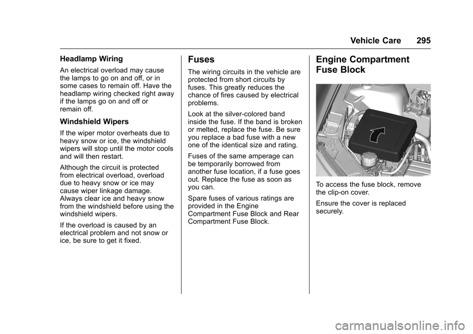 CHEVROLET SS 2017 1.G Owners Manual Chevrolet SS Sedan Owner Manual (GMNA-Localizing-U.S.-10122752) -2017 - crc - 8/31/16
Vehicle Care 295
Headlamp Wiring
An electrical overload may causethe lamps to go on and off, or insome cases to re