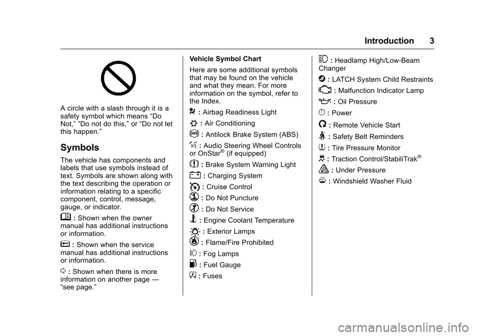 CHEVROLET SS 2017 1.G Owners Manual Chevrolet SS Sedan Owner Manual (GMNA-Localizing-U.S.-10122752) -2017 - crc - 9/1/16
Introduction 3
Acirclewithaslashthroughitisasafety symbol which means“DoNot,”“Do not do this,”or“Do not l