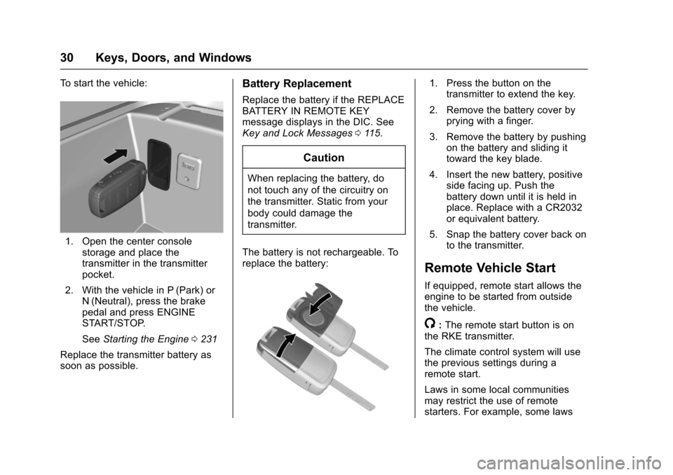 CHEVROLET SS 2017 1.G Owners Manual Chevrolet SS Sedan Owner Manual (GMNA-Localizing-U.S.-10122752) -2017 - crc - 8/31/16
30 Keys, Doors, and Windows
To s t a r t t h e v e h i c l e :
1. Open the center consolestorage and place thetran