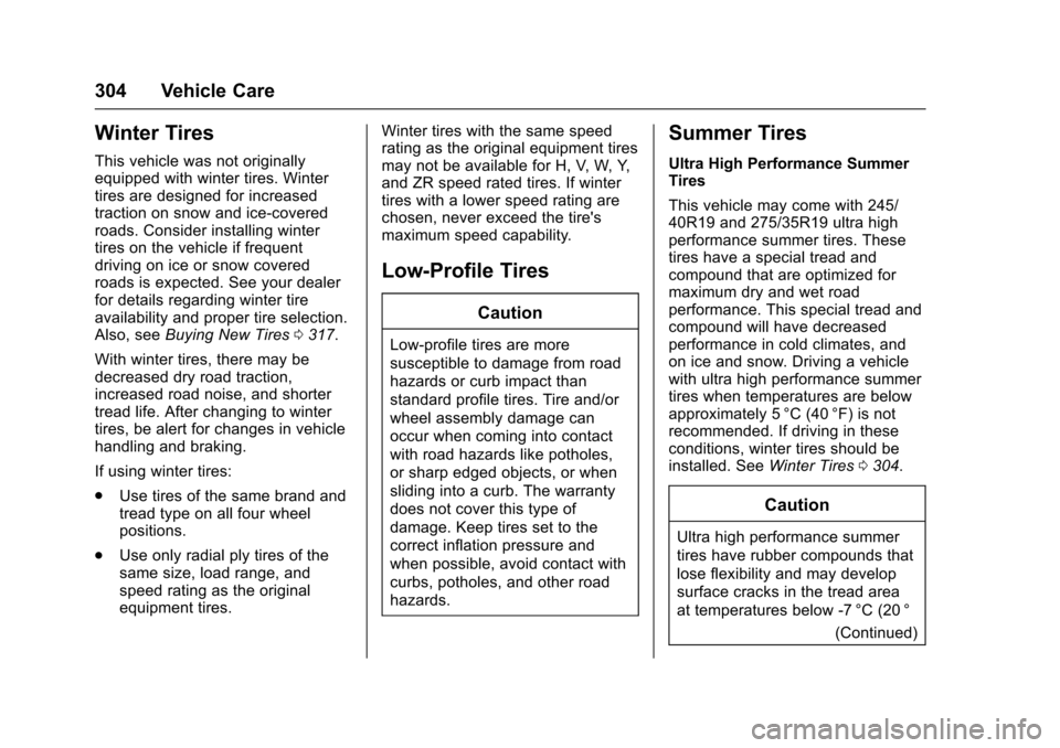 CHEVROLET SS 2017 1.G Owners Manual Chevrolet SS Sedan Owner Manual (GMNA-Localizing-U.S.-10122752) -2017 - crc - 8/31/16
304 Vehicle Care
Winter Tires
This vehicle was not originallyequipped with winter tires. Wintertires are designed 