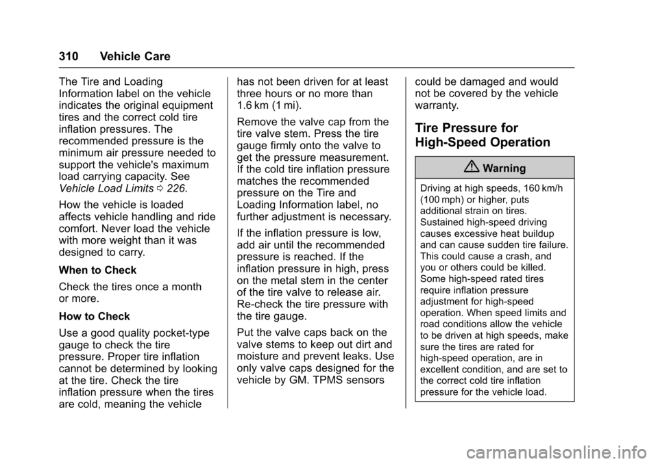CHEVROLET SS 2017 1.G Owners Manual Chevrolet SS Sedan Owner Manual (GMNA-Localizing-U.S.-10122752) -2017 - crc - 8/31/16
310 Vehicle Care
The Tire and Loading
Information label on the vehicle
indicates the original equipment
tires and CHEVROLET SS 2017 1.G Owners Manual Chevrolet SS Sedan Owner Manual (GMNA-Localizing-U.S.-10122752) -2017 - crc - 8/31/16
310 Vehicle Care
The Tire and Loading
Information label on the vehicle
indicates the original equipment
tires and