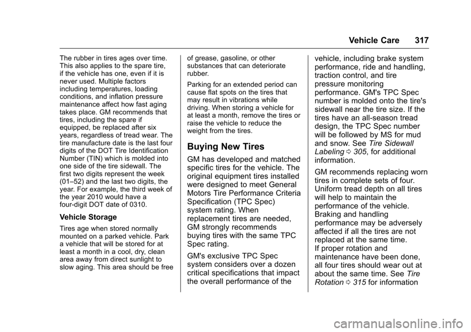 CHEVROLET SS 2017 1.G Owners Manual Chevrolet SS Sedan Owner Manual (GMNA-Localizing-U.S.-10122752) -2017 - crc - 8/31/16
Vehicle Care 317
The rubber in tires ages over time.This also applies to the spare tire,if the vehicle has one, ev CHEVROLET SS 2017 1.G Owners Manual Chevrolet SS Sedan Owner Manual (GMNA-Localizing-U.S.-10122752) -2017 - crc - 8/31/16
Vehicle Care 317
The rubber in tires ages over time.This also applies to the spare tire,if the vehicle has one, ev