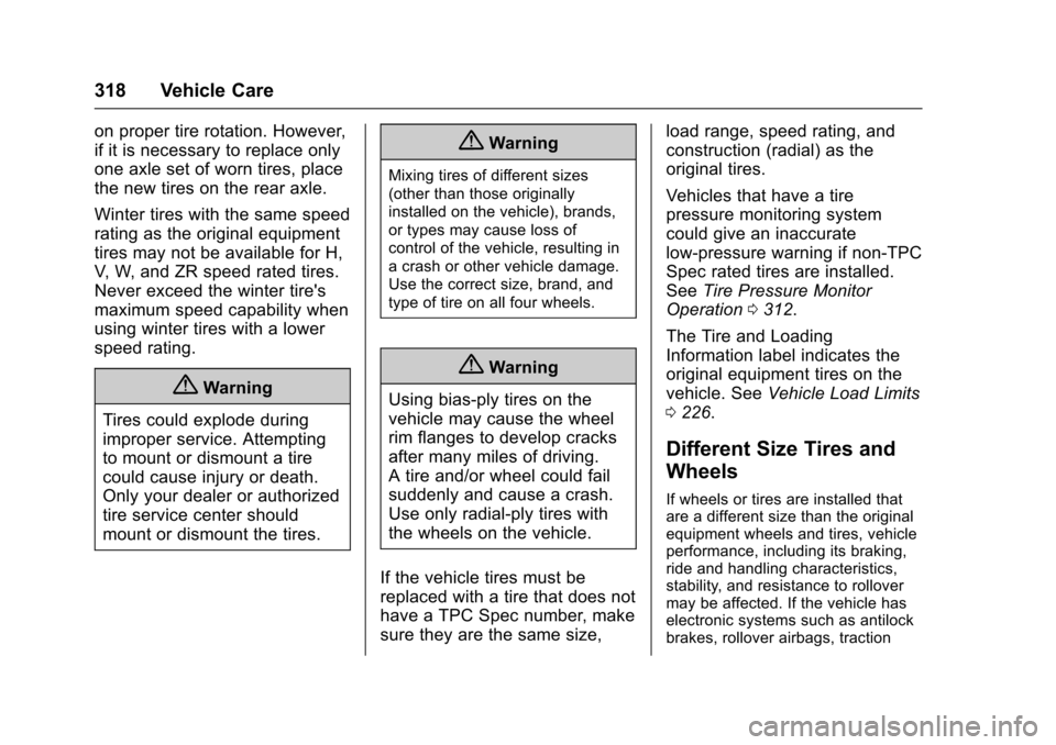 CHEVROLET SS 2017 1.G Owners Manual Chevrolet SS Sedan Owner Manual (GMNA-Localizing-U.S.-10122752) -2017 - crc - 8/31/16
318 Vehicle Care
on proper tire rotation. However,
if it is necessary to replace only
one axle set of worn tires, 