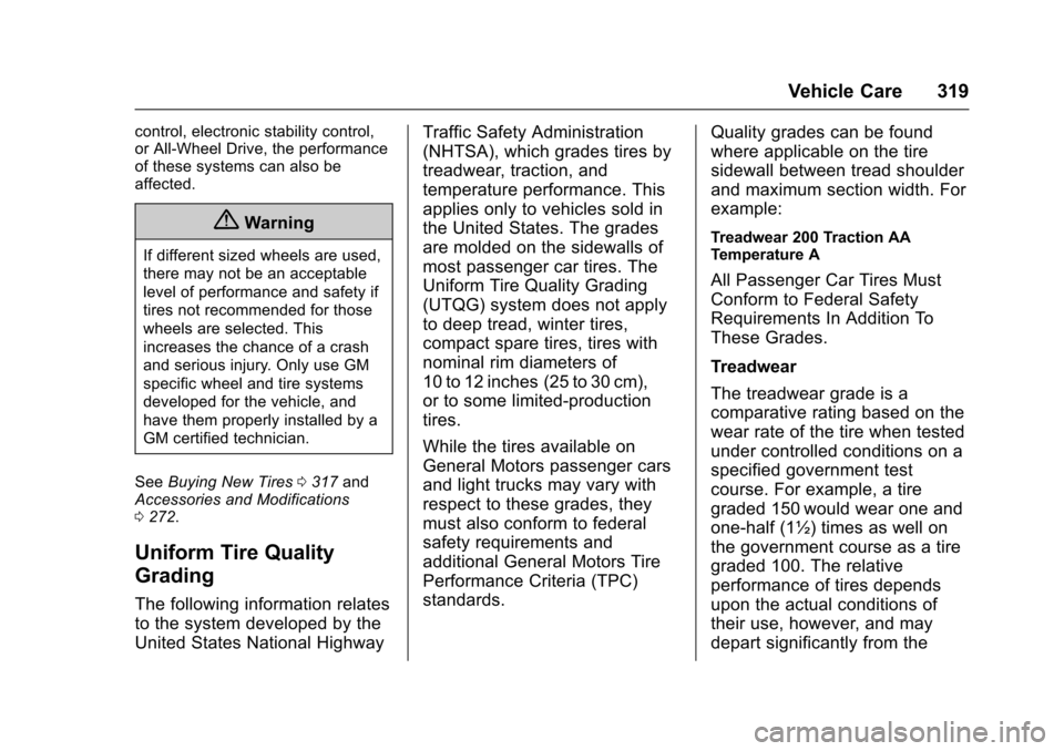 CHEVROLET SS 2017 1.G Owners Manual Chevrolet SS Sedan Owner Manual (GMNA-Localizing-U.S.-10122752) -2017 - crc - 8/31/16
Vehicle Care 319
control, electronic stability control,or All-Wheel Drive, the performanceof these systems can als
