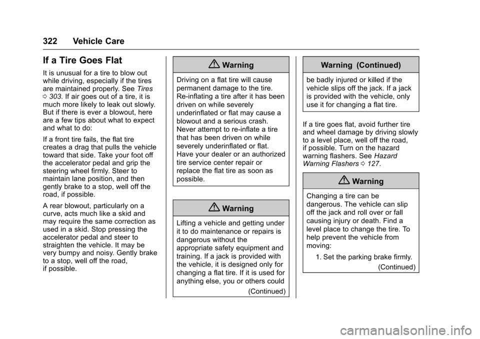 CHEVROLET SS 2017 1.G Owners Manual Chevrolet SS Sedan Owner Manual (GMNA-Localizing-U.S.-10122752) -2017 - crc - 8/31/16
322 Vehicle Care
If a Tire Goes Flat
It is unusual for a tire to blow outwhile driving, especially if the tiresare CHEVROLET SS 2017 1.G Owners Manual Chevrolet SS Sedan Owner Manual (GMNA-Localizing-U.S.-10122752) -2017 - crc - 8/31/16
322 Vehicle Care
If a Tire Goes Flat
It is unusual for a tire to blow outwhile driving, especially if the tiresare