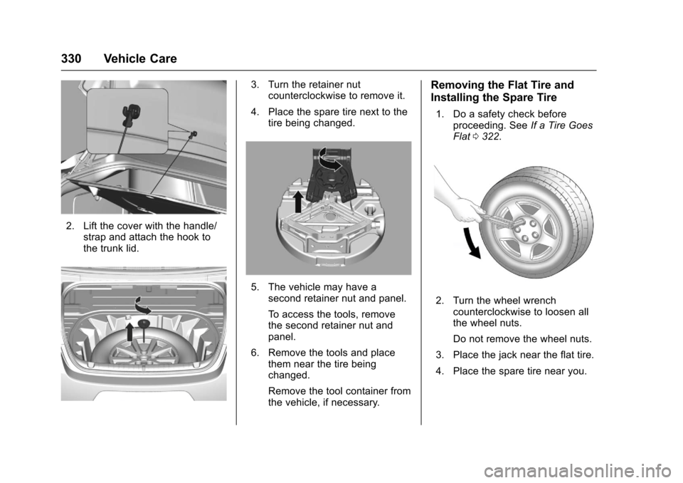 CHEVROLET SS 2017 1.G Owners Manual Chevrolet SS Sedan Owner Manual (GMNA-Localizing-U.S.-10122752) -2017 - crc - 8/31/16
330 Vehicle Care
2. Lift the cover with the handle/strap and attach the hook tothe trunk lid.
3. Turn the retainer CHEVROLET SS 2017 1.G Owners Manual Chevrolet SS Sedan Owner Manual (GMNA-Localizing-U.S.-10122752) -2017 - crc - 8/31/16
330 Vehicle Care
2. Lift the cover with the handle/strap and attach the hook tothe trunk lid.
3. Turn the retainer