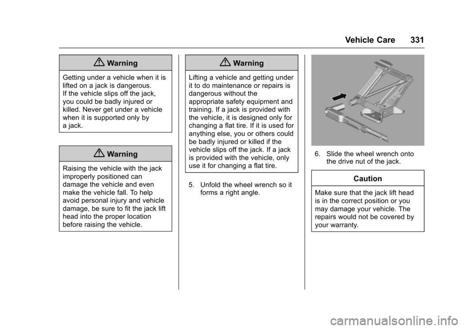 CHEVROLET SS 2017 1.G Owners Manual Chevrolet SS Sedan Owner Manual (GMNA-Localizing-U.S.-10122752) -2017 - crc - 8/31/16
Vehicle Care 331
{Warning
Getting under a vehicle when it is
lifted on a jack is dangerous.
If the vehicle slips o CHEVROLET SS 2017 1.G Owners Manual Chevrolet SS Sedan Owner Manual (GMNA-Localizing-U.S.-10122752) -2017 - crc - 8/31/16
Vehicle Care 331
{Warning
Getting under a vehicle when it is
lifted on a jack is dangerous.
If the vehicle slips o