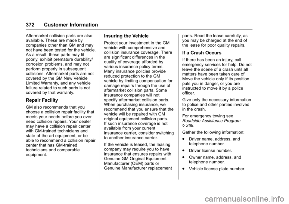 CHEVROLET SS 2017 1.G Owners Manual Chevrolet SS Sedan Owner Manual (GMNA-Localizing-U.S.-10122752) -2017 - crc - 8/31/16
372 Customer Information
Aftermarket collision parts are alsoavailable. These are made bycompanies other than GM a CHEVROLET SS 2017 1.G Owners Manual Chevrolet SS Sedan Owner Manual (GMNA-Localizing-U.S.-10122752) -2017 - crc - 8/31/16
372 Customer Information
Aftermarket collision parts are alsoavailable. These are made bycompanies other than GM a
