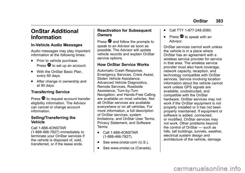 CHEVROLET SS 2017 1.G Owners Manual Chevrolet SS Sedan Owner Manual (GMNA-Localizing-U.S.-10122752) -2017 - crc - 8/31/16
OnStar 383
OnStar Additional
Information
In-Vehicle Audio Messages
Audio messages may play importantinformation at CHEVROLET SS 2017 1.G Owners Manual Chevrolet SS Sedan Owner Manual (GMNA-Localizing-U.S.-10122752) -2017 - crc - 8/31/16
OnStar 383
OnStar Additional
Information
In-Vehicle Audio Messages
Audio messages may play importantinformation at