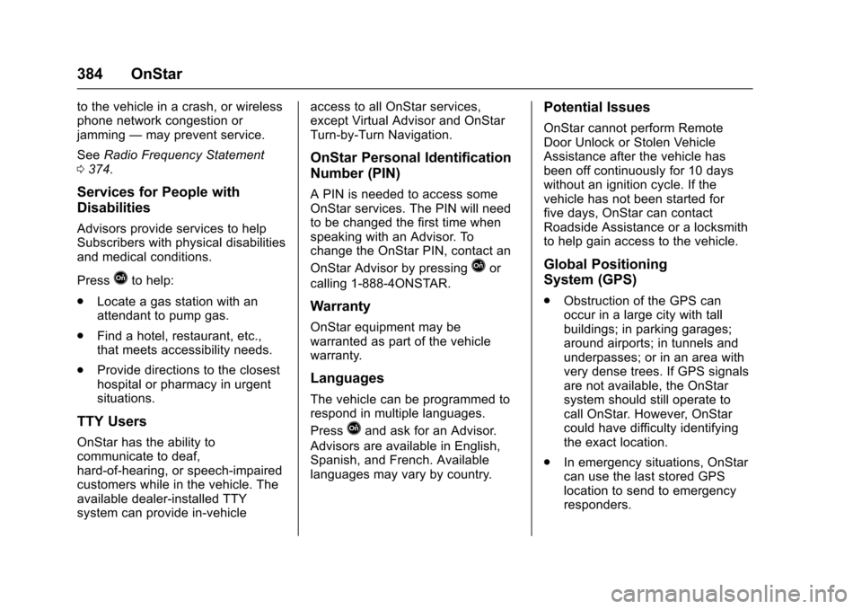 CHEVROLET SS 2017 1.G Owners Manual Chevrolet SS Sedan Owner Manual (GMNA-Localizing-U.S.-10122752) -2017 - crc - 8/31/16
384 OnStar
to the vehicle in a crash, or wirelessphone network congestion orjamming—may prevent service.
SeeRadi CHEVROLET SS 2017 1.G Owners Manual Chevrolet SS Sedan Owner Manual (GMNA-Localizing-U.S.-10122752) -2017 - crc - 8/31/16
384 OnStar
to the vehicle in a crash, or wirelessphone network congestion orjamming—may prevent service.
SeeRadi