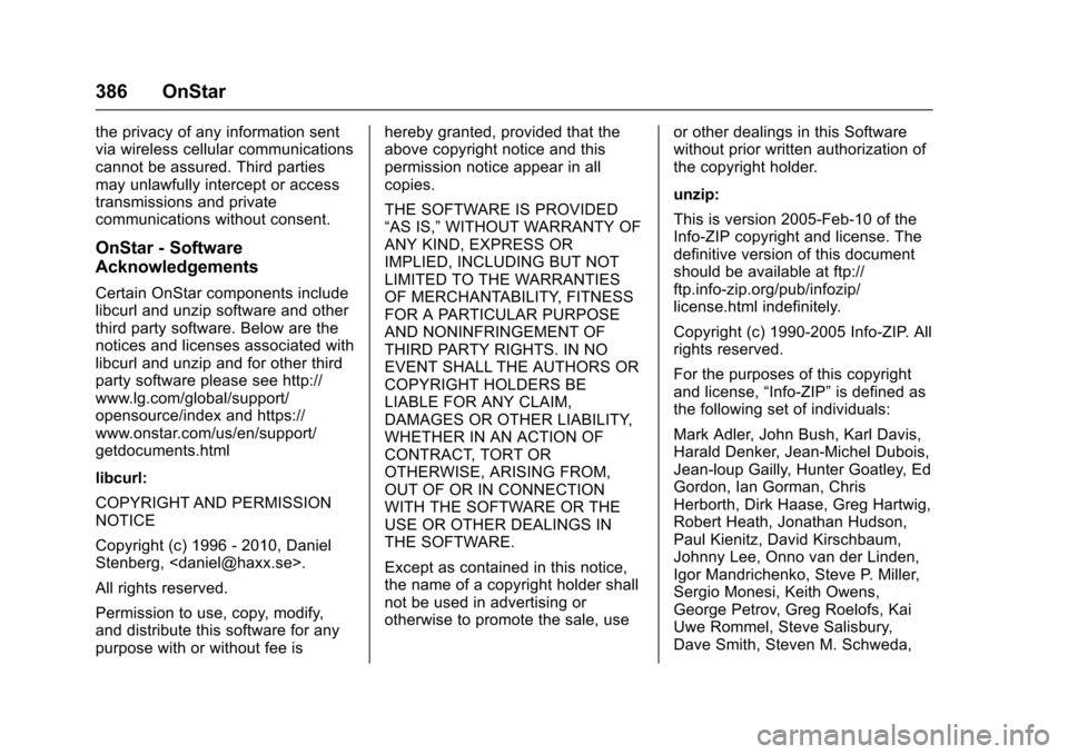 CHEVROLET SS 2017 1.G Owners Manual Chevrolet SS Sedan Owner Manual (GMNA-Localizing-U.S.-10122752) -2017 - crc - 8/31/16
386 OnStar
the privacy of any information sentvia wireless cellular communicationscannot be assured. Third parties CHEVROLET SS 2017 1.G Owners Manual Chevrolet SS Sedan Owner Manual (GMNA-Localizing-U.S.-10122752) -2017 - crc - 8/31/16
386 OnStar
the privacy of any information sentvia wireless cellular communicationscannot be assured. Third parties
