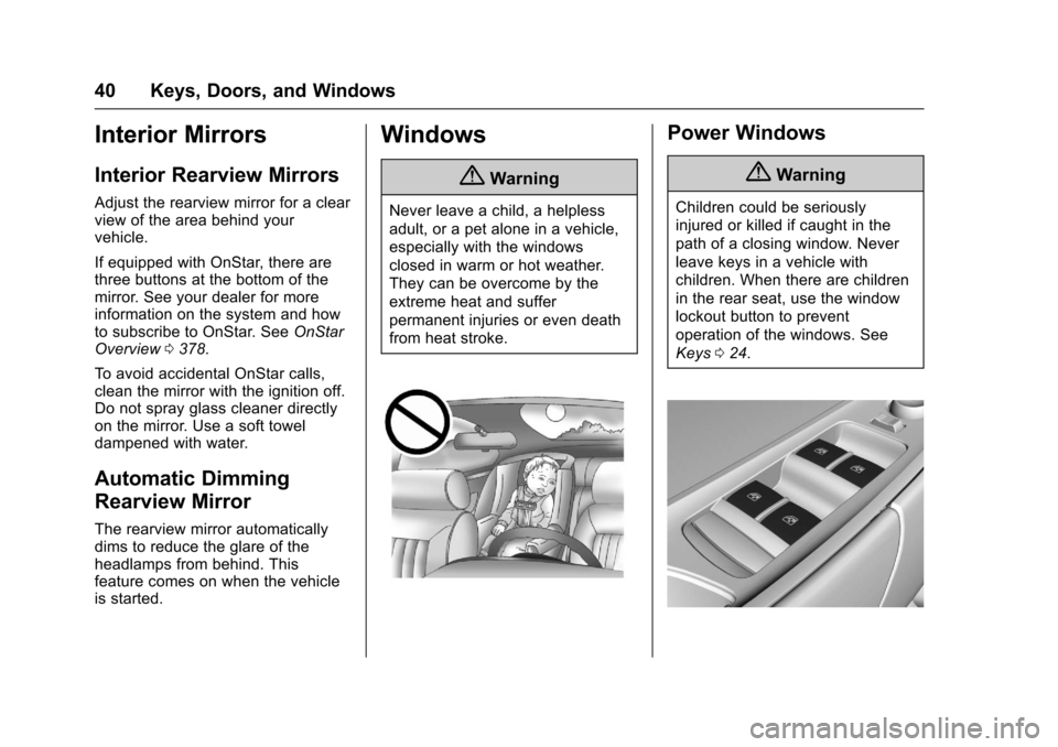 CHEVROLET SS 2017 1.G Service Manual Chevrolet SS Sedan Owner Manual (GMNA-Localizing-U.S.-10122752) -2017 - crc - 8/31/16
40 Keys, Doors, and Windows
Interior Mirrors
Interior Rearview Mirrors
Adjust the rearview mirror for a clearview 