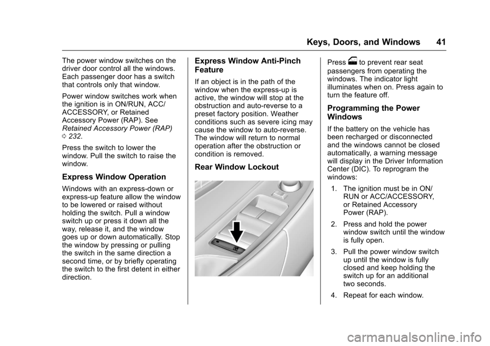 CHEVROLET SS 2017 1.G Service Manual Chevrolet SS Sedan Owner Manual (GMNA-Localizing-U.S.-10122752) -2017 - crc - 8/31/16
Keys, Doors, and Windows 41
The power window switches on thedriver door control all the windows.Each passenger doo