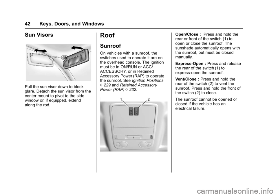 CHEVROLET SS 2017 1.G Service Manual Chevrolet SS Sedan Owner Manual (GMNA-Localizing-U.S.-10122752) -2017 - crc - 8/31/16
42 Keys, Doors, and Windows
Sun Visors
Pull the sun visor down to blockglare. Detach the sun visor from thecenter 