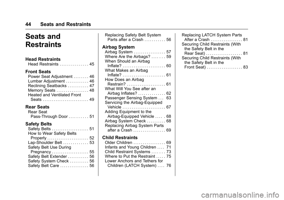 CHEVROLET SS 2017 1.G Service Manual Chevrolet SS Sedan Owner Manual (GMNA-Localizing-U.S.-10122752) -2017 - crc - 8/31/16
44 Seats and Restraints
Seats and
Restraints
Head Restraints
Head Restraints . . . . . . . . . . . . . . . 45
Fron