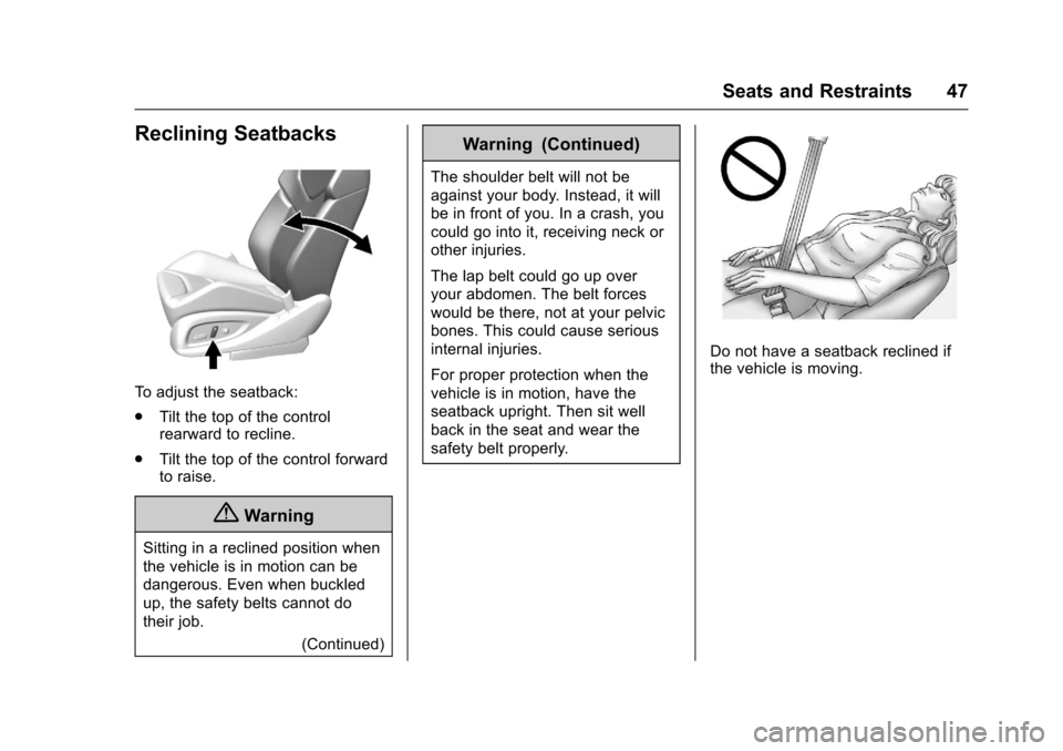 CHEVROLET SS 2017 1.G Service Manual Chevrolet SS Sedan Owner Manual (GMNA-Localizing-U.S.-10122752) -2017 - crc - 8/31/16
Seats and Restraints 47
Reclining Seatbacks
To a d j u s t t h e s e a t b a c k :
.Tilt the top of the controlrea