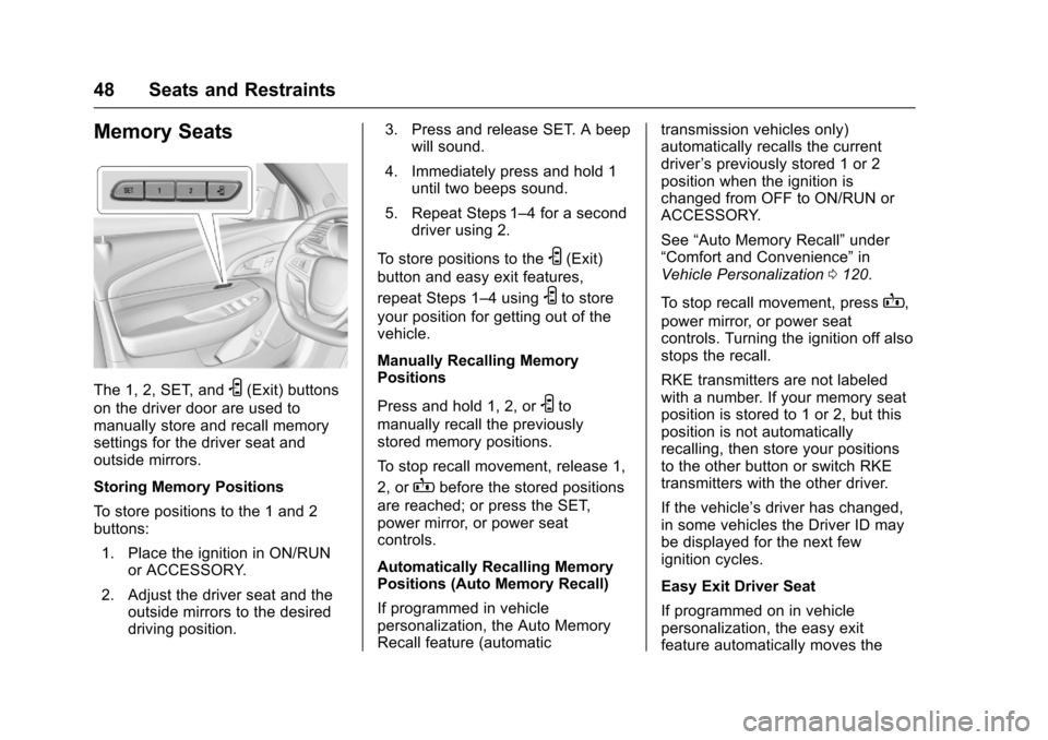 CHEVROLET SS 2017 1.G Service Manual Chevrolet SS Sedan Owner Manual (GMNA-Localizing-U.S.-10122752) -2017 - crc - 8/31/16
48 Seats and Restraints
Memory Seats
The 1, 2, SET, andS(Exit) buttons
on the driver door are used tomanually stor