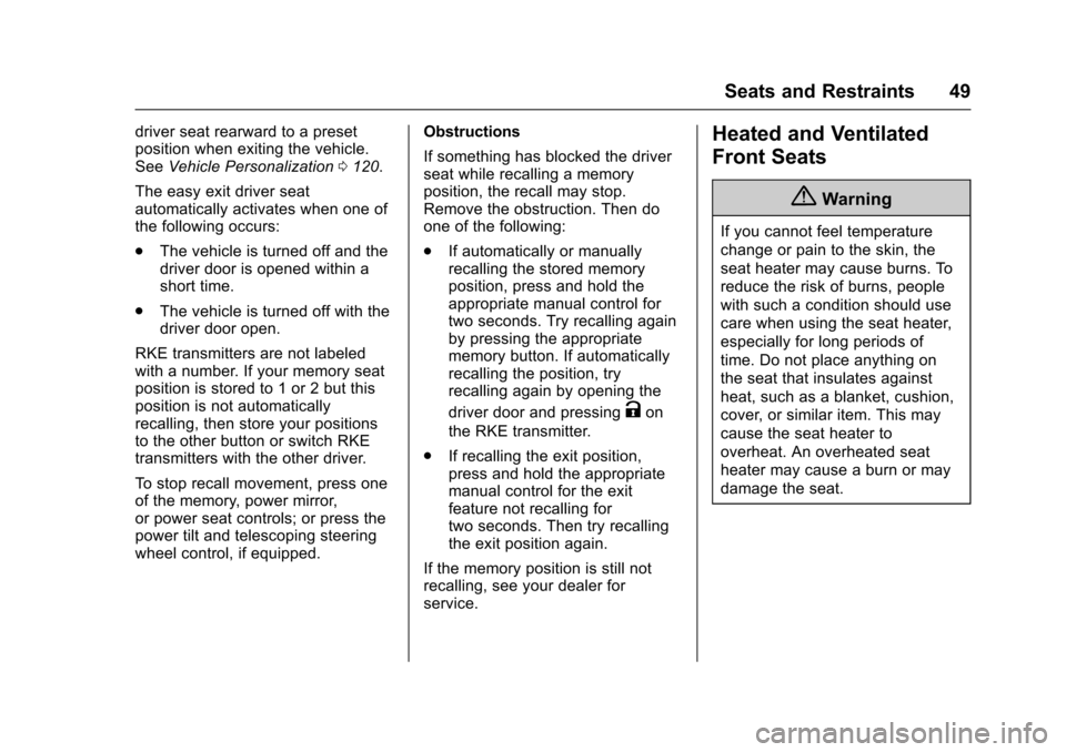 CHEVROLET SS 2017 1.G Service Manual Chevrolet SS Sedan Owner Manual (GMNA-Localizing-U.S.-10122752) -2017 - crc - 8/31/16
Seats and Restraints 49
driver seat rearward to a presetposition when exiting the vehicle.SeeVehicle Personalizati
