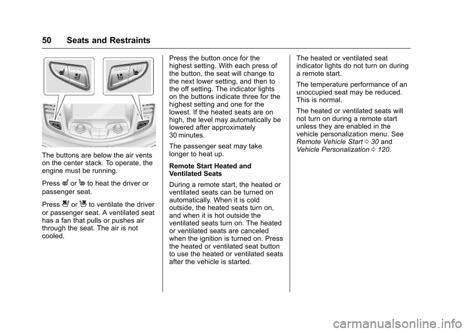 CHEVROLET SS 2017 1.G Workshop Manual Chevrolet SS Sedan Owner Manual (GMNA-Localizing-U.S.-10122752) -2017 - crc - 8/31/16
50 Seats and Restraints
The buttons are below the air ventson the center stack. To operate, theengine must be runn CHEVROLET SS 2017 1.G Workshop Manual Chevrolet SS Sedan Owner Manual (GMNA-Localizing-U.S.-10122752) -2017 - crc - 8/31/16
50 Seats and Restraints
The buttons are below the air ventson the center stack. To operate, theengine must be runn