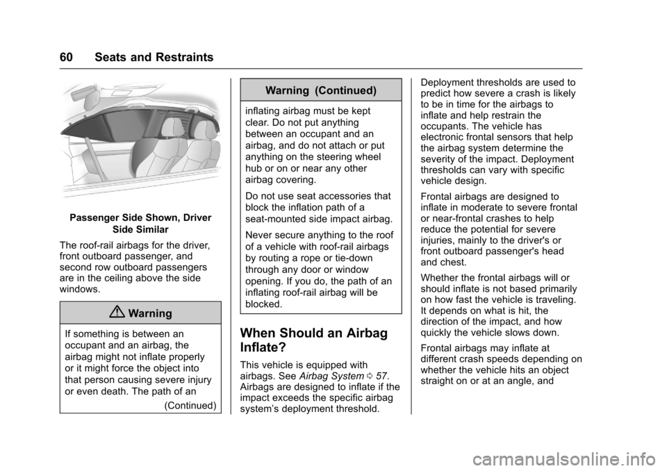 CHEVROLET SS 2017 1.G Repair Manual Chevrolet SS Sedan Owner Manual (GMNA-Localizing-U.S.-10122752) -2017 - crc - 8/31/16
60 Seats and Restraints
Passenger Side Shown, Driver
Side Similar
The roof-rail airbags for the driver,front outbo CHEVROLET SS 2017 1.G Repair Manual Chevrolet SS Sedan Owner Manual (GMNA-Localizing-U.S.-10122752) -2017 - crc - 8/31/16
60 Seats and Restraints
Passenger Side Shown, Driver
Side Similar
The roof-rail airbags for the driver,front outbo