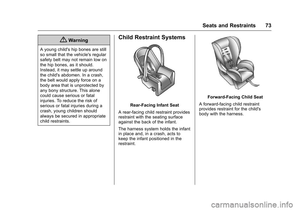 CHEVROLET SS 2017 1.G Manual PDF Chevrolet SS Sedan Owner Manual (GMNA-Localizing-U.S.-10122752) -2017 - crc - 8/31/16
Seats and Restraints 73
{Warning
Ayoungchildshipbonesarestill
so small that the vehicles regular
safety belt may CHEVROLET SS 2017 1.G Manual PDF Chevrolet SS Sedan Owner Manual (GMNA-Localizing-U.S.-10122752) -2017 - crc - 8/31/16
Seats and Restraints 73
{Warning
Ayoungchildshipbonesarestill
so small that the vehicles regular
safety belt may