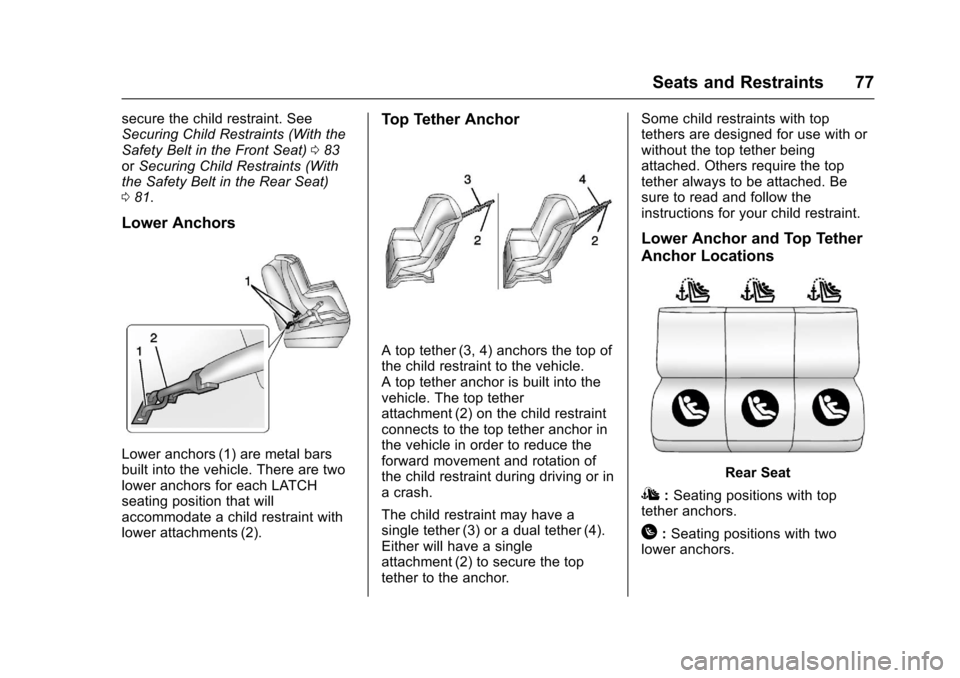 CHEVROLET SS 2017 1.G Manual PDF Chevrolet SS Sedan Owner Manual (GMNA-Localizing-U.S.-10122752) -2017 - crc - 8/31/16
Seats and Restraints 77
secure the child restraint. SeeSecuring Child Restraints (With theSafety Belt in the Front CHEVROLET SS 2017 1.G Manual PDF Chevrolet SS Sedan Owner Manual (GMNA-Localizing-U.S.-10122752) -2017 - crc - 8/31/16
Seats and Restraints 77
secure the child restraint. SeeSecuring Child Restraints (With theSafety Belt in the Front