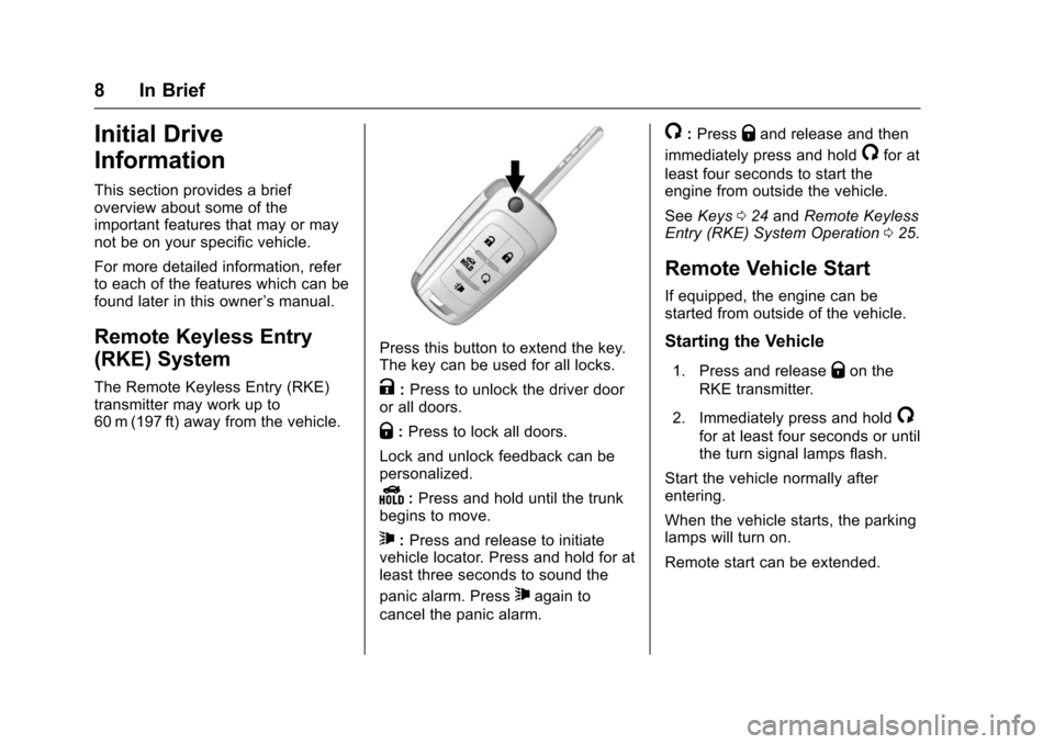 CHEVROLET SS 2017 1.G Owners Manual Chevrolet SS Sedan Owner Manual (GMNA-Localizing-U.S.-10122752) -2017 - crc - 8/31/16
8 In Brief
Initial Drive
Information
This section provides a briefoverview about some of theimportant features tha