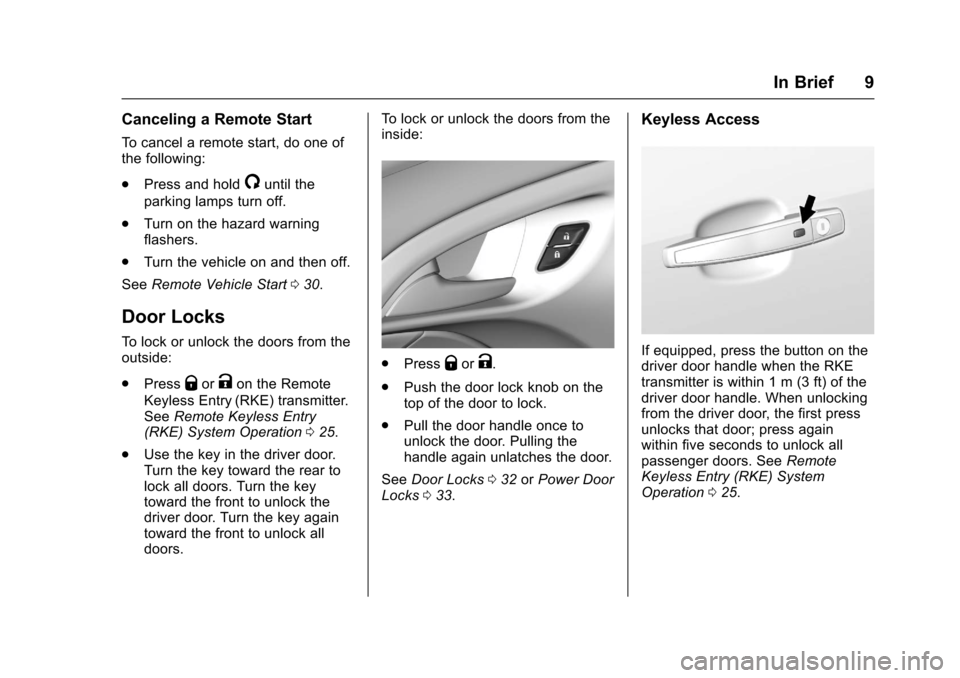 CHEVROLET SS 2017 1.G Owners Manual Chevrolet SS Sedan Owner Manual (GMNA-Localizing-U.S.-10122752) -2017 - crc - 8/31/16
In Brief 9
Canceling a Remote Start
To c a n c e l a r e m o t e s t a r t , d o o n e o fthe following:
.Press an