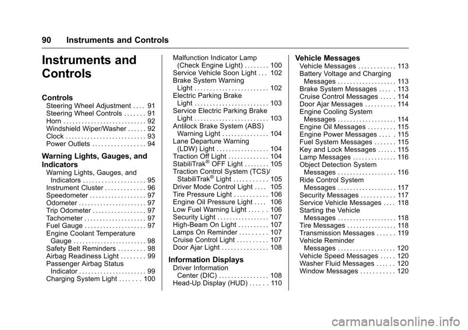 CHEVROLET SS 2017 1.G Owners Manual Chevrolet SS Sedan Owner Manual (GMNA-Localizing-U.S.-10122752) -2017 - crc - 8/31/16
90 Instruments and Controls
Instruments and
Controls
Controls
Steering Wheel Adjustment . . . . 91Steering Wheel C