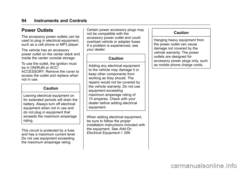 CHEVROLET SS 2017 1.G Owners Manual Chevrolet SS Sedan Owner Manual (GMNA-Localizing-U.S.-10122752) -2017 - crc - 8/31/16
94 Instruments and Controls
Power Outlets
The accessory power outlets can beused to plug in electrical equipment,s CHEVROLET SS 2017 1.G Owners Manual Chevrolet SS Sedan Owner Manual (GMNA-Localizing-U.S.-10122752) -2017 - crc - 8/31/16
94 Instruments and Controls
Power Outlets
The accessory power outlets can beused to plug in electrical equipment,s
