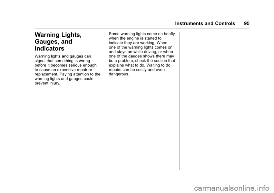 CHEVROLET SS 2017 1.G Owners Manual Chevrolet SS Sedan Owner Manual (GMNA-Localizing-U.S.-10122752) -2017 - crc - 8/31/16
Instruments and Controls 95
Warning Lights,
Gauges, and
Indicators
Warning lights and gauges cansignal that someth CHEVROLET SS 2017 1.G Owners Manual Chevrolet SS Sedan Owner Manual (GMNA-Localizing-U.S.-10122752) -2017 - crc - 8/31/16
Instruments and Controls 95
Warning Lights,
Gauges, and
Indicators
Warning lights and gauges cansignal that someth